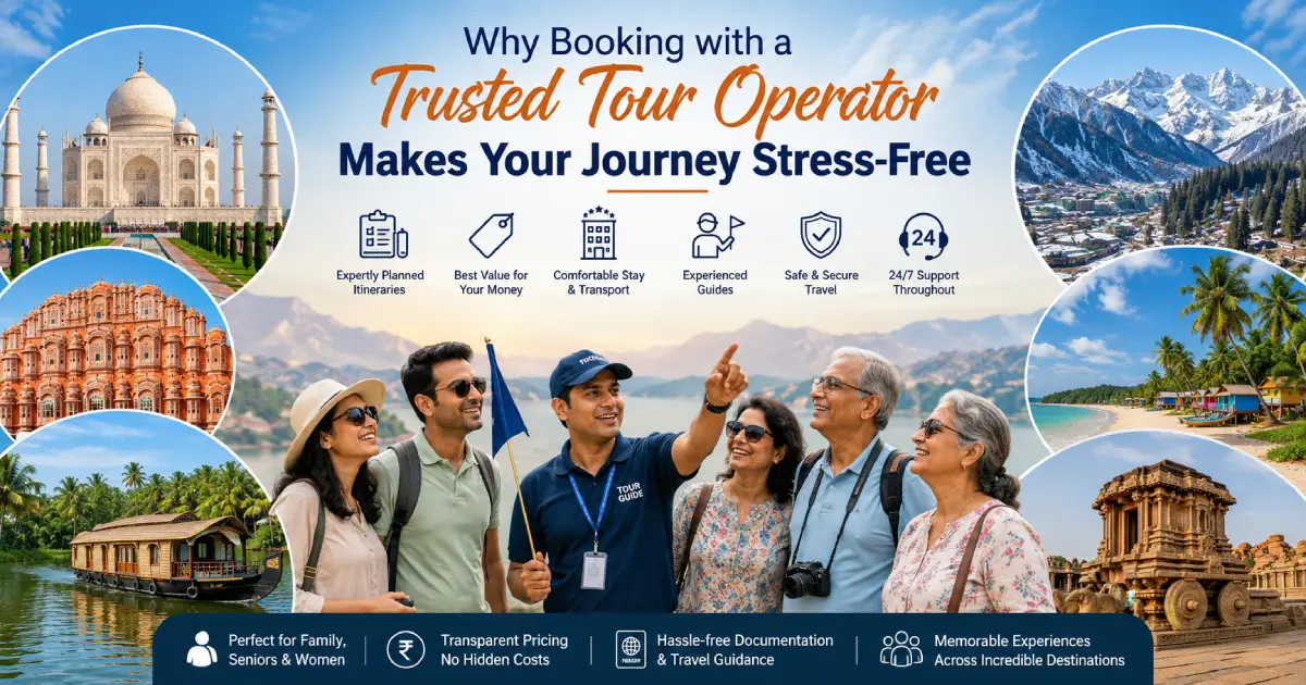 Why Booking with a Trusted Tour Operator Makes Your Journey Stress-Free